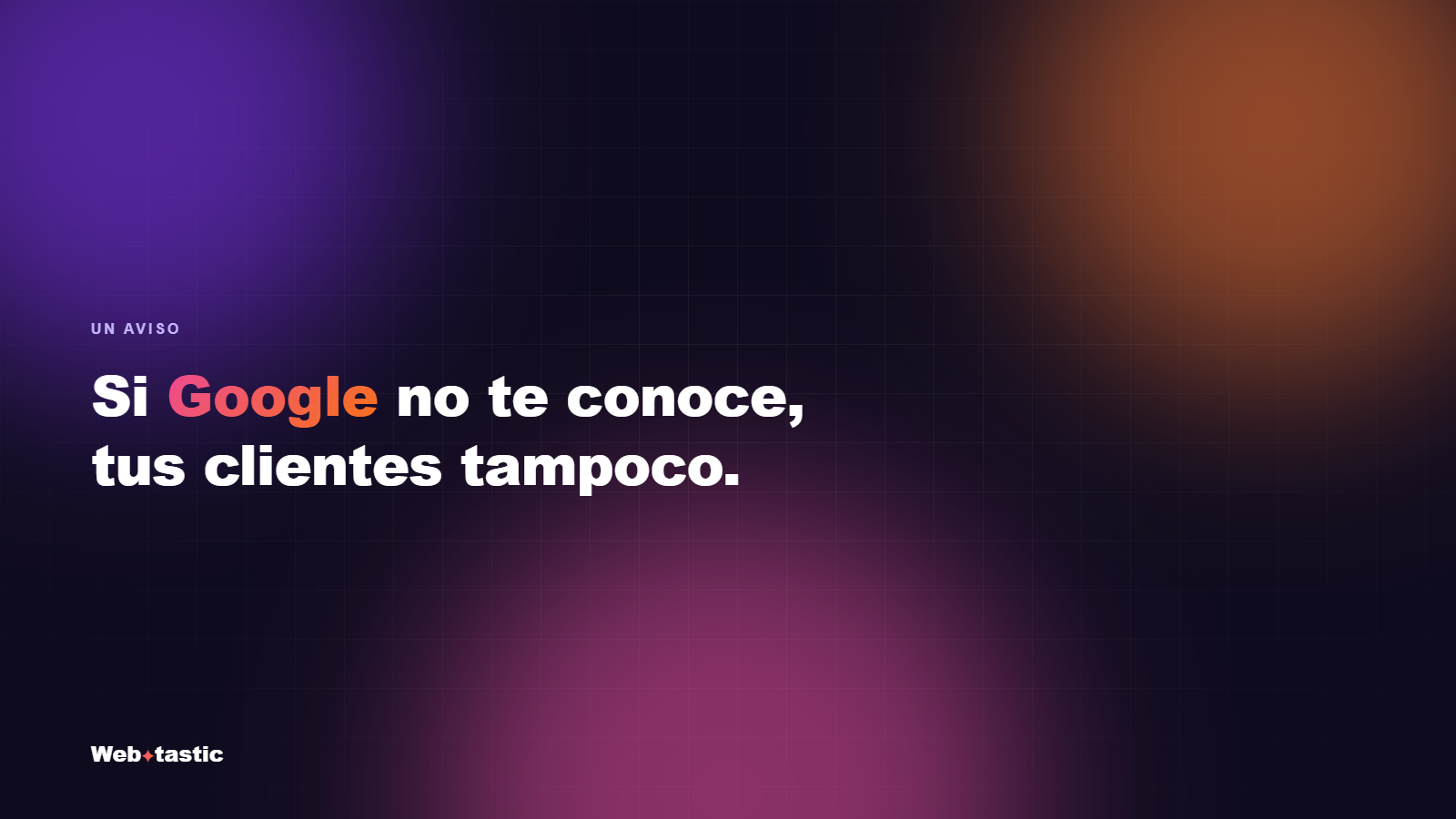 Si Google no te conoce, tus clientes tampoco